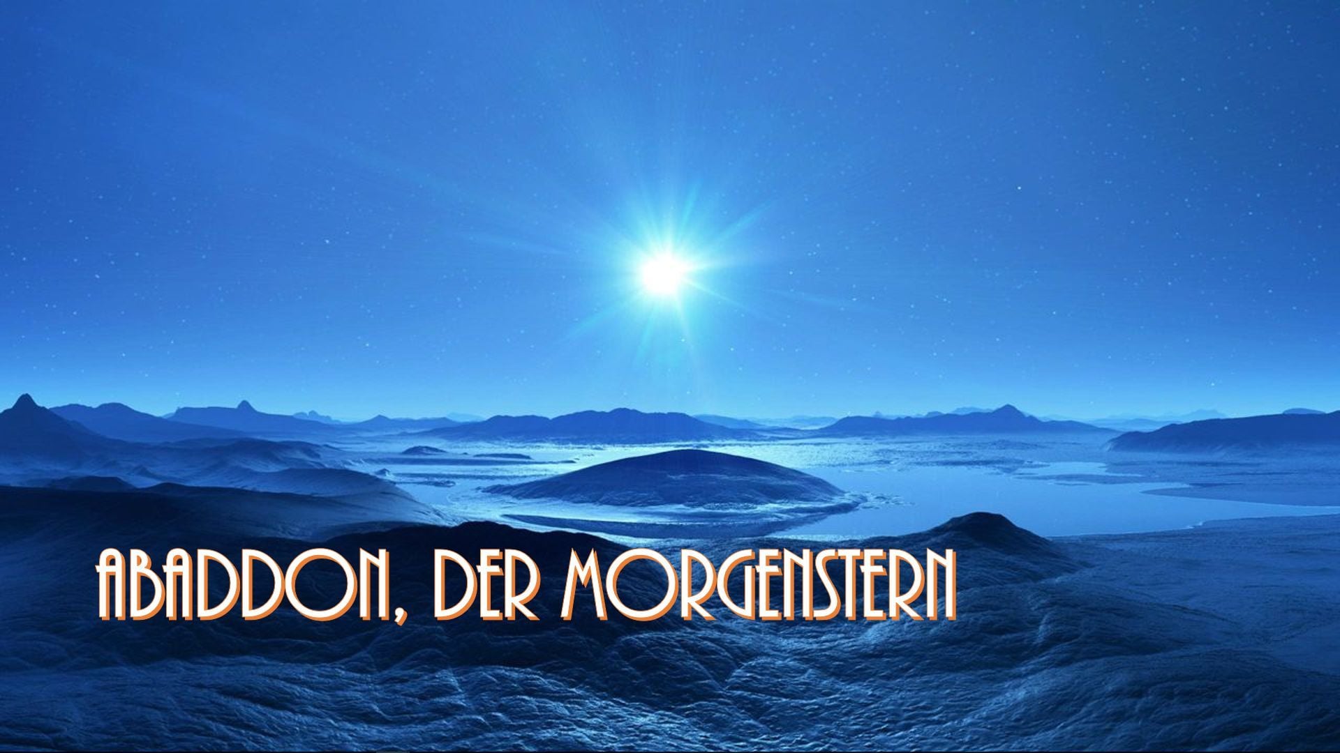16. Abaddon der Morgenstern. An icy landscape under a night sky illuminated by a radiant celestial body. The phrase "Abaddon, Der Morgenstern" is overlaid in prominent orange script. Opens a video in a new window.