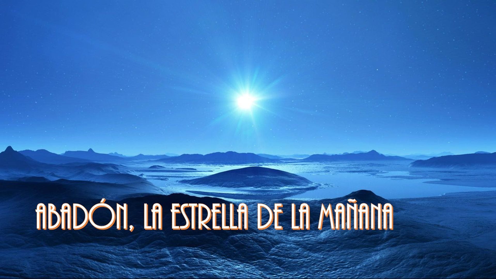 16. Abadón, la estrella de la mañana. A vibrant image showing a bright celestial body shining brilliantly in a dark blue sky over a frosty landscape of hills and valleys, accompanied by the text "Abadón, la estrella de la mañana" rendered in glowing orange script. Opens a video in a new window.