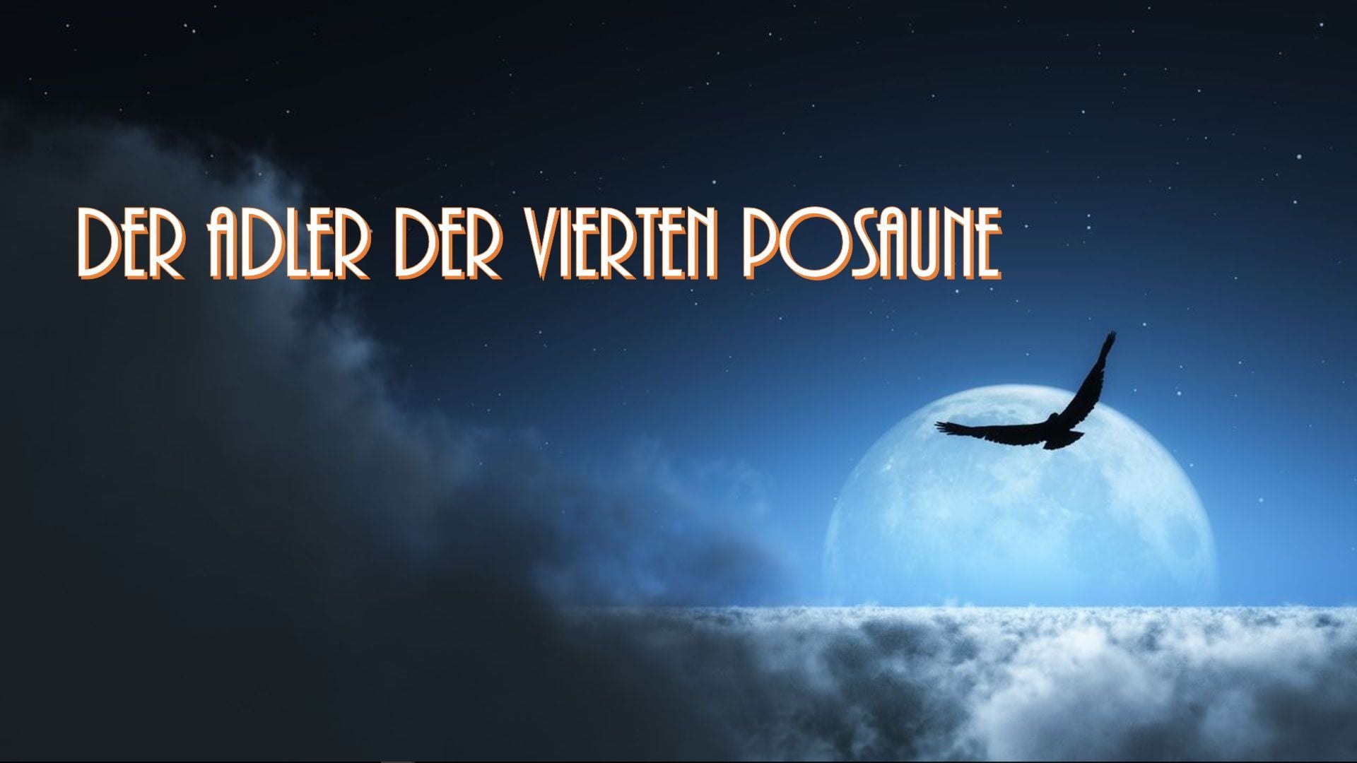 10. Der Adler der vierten Posaune. A digital illustration showing a silhouette of an eagle flying across a night sky with a full moon in the background, partially obscured by clouds. The image is titled "Der Adler der vierten Posaune" in golden text at the top. Opens a video in a new window.