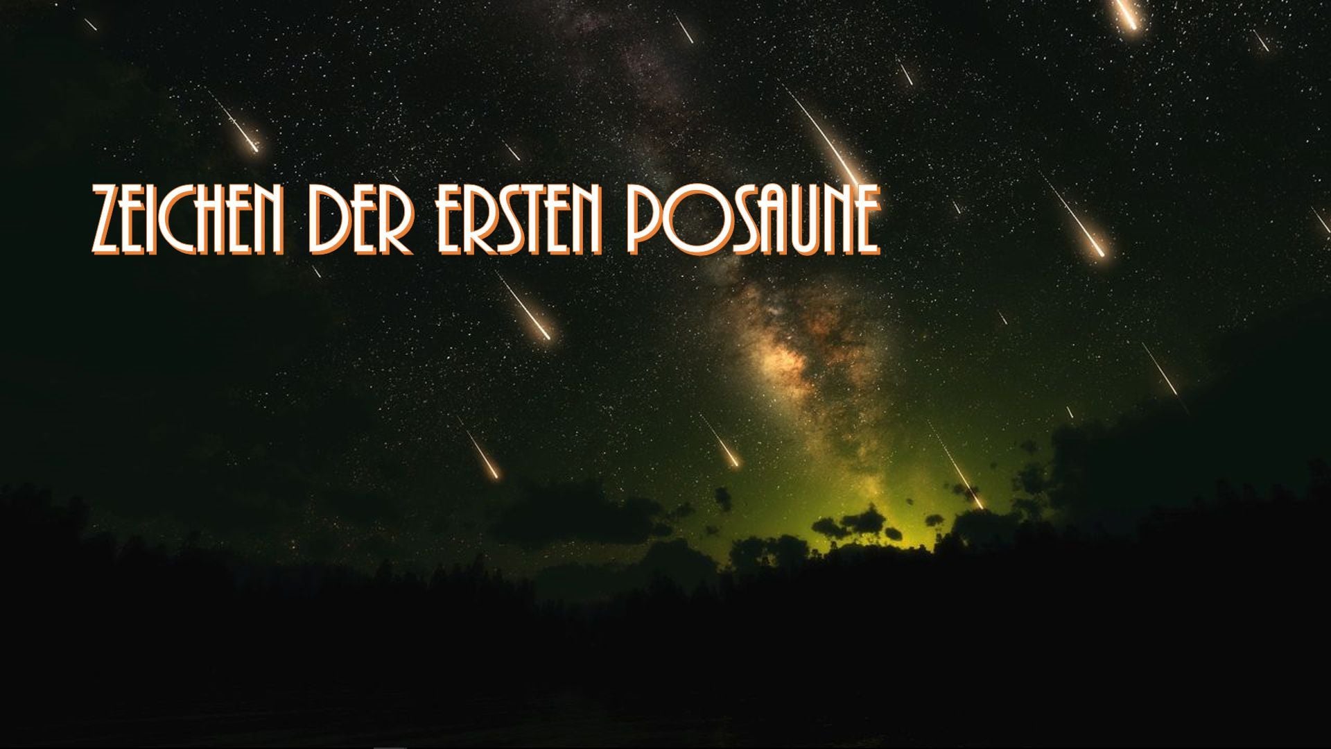 3. Zeichen der ersten Posaune. A nighttime sky filled with radiant meteor streaks above a silhouetted forest horizon. The Milky Way is visible, casting a subtle glow in the background. Yellow German text at the top reads "Zeichen der ersten Posaune," translating to "Sign of the First Trumpet." Opens a video in a new window.