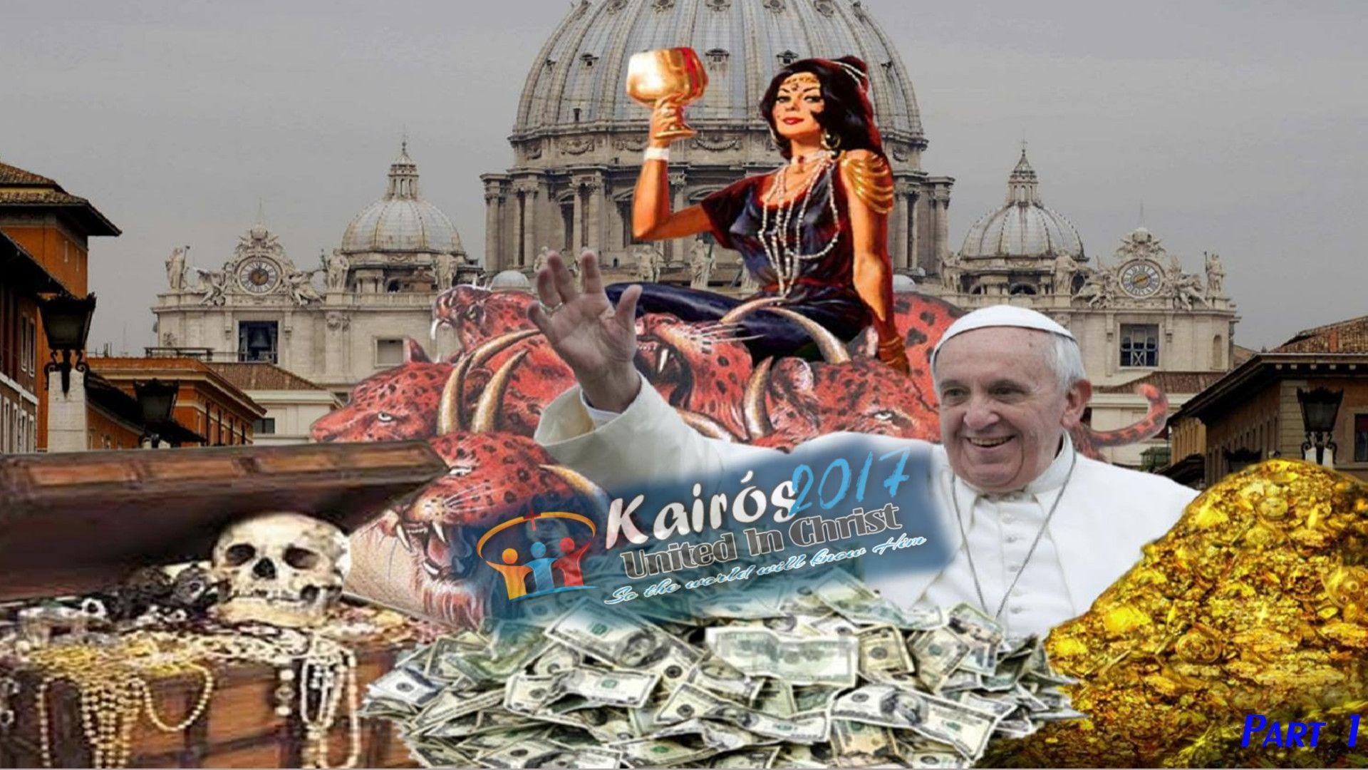 6. The Great Falling Away, NOW!. A complex and vibrant digital collage showcasing a figure resembling a spiritual character, holding aloft a cup of fire, seated upon a scarlet beast overlaid on an image of St. Peter's Basilica. The foreground features a mix of symbols of wealth and mortality including coins, a human skull, and stacks of money. To the right, an image of Pope Francis is smiling and reaching out his hand towards the viewer, with an image of gold nuggets nearby. The collage also includes advertising for a spiritual event set in 2017. Opens a video in a new window.