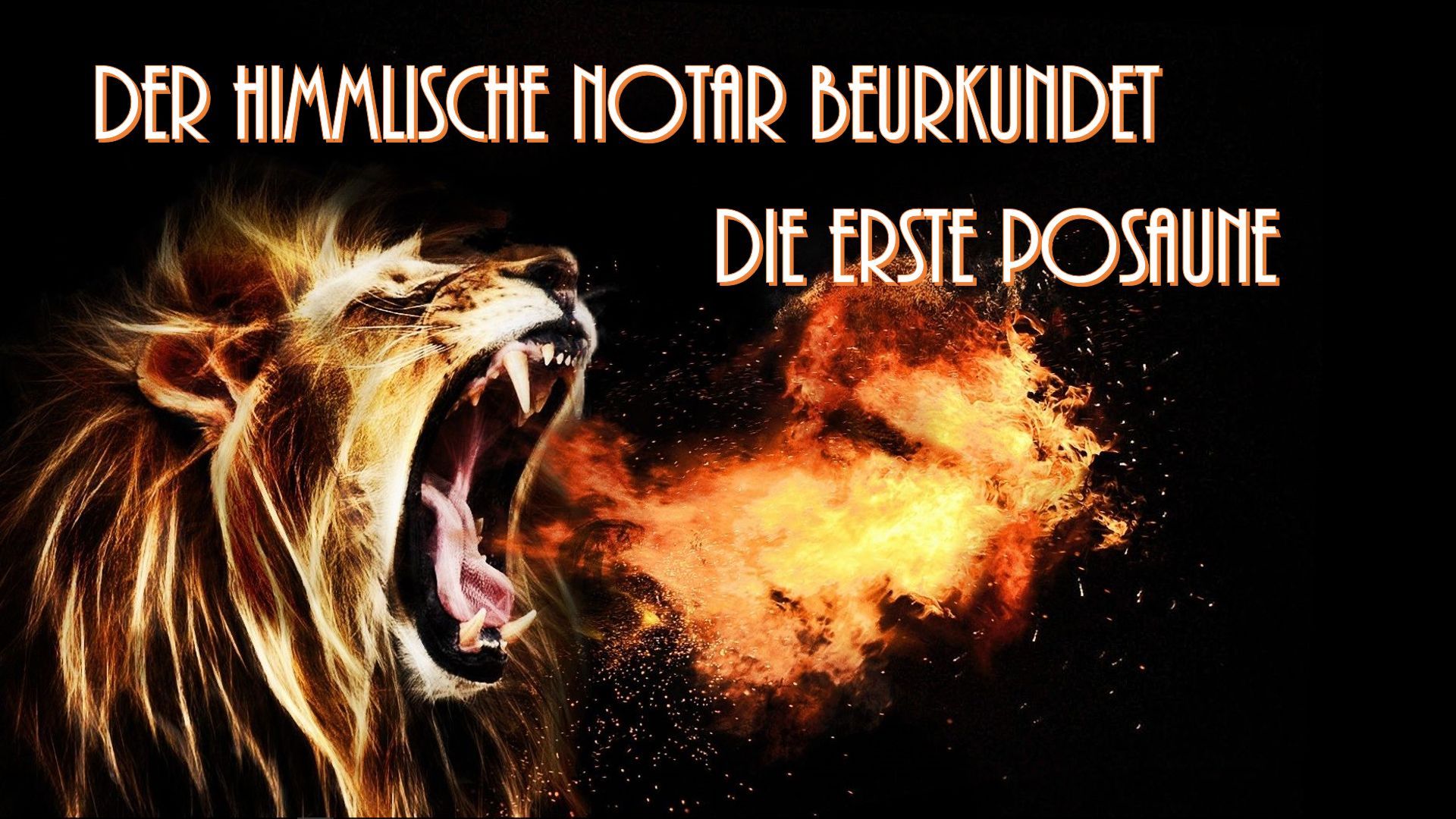 1. Der himmlische Notar beurkundet die erste Posaune. A majestic lion roaring with a burst of flames emanating from its mouth against a star-studded night sky, with German text overlaying that translates to "The heavenly notary proclaims the first trumpet." Opens a video in a new window.