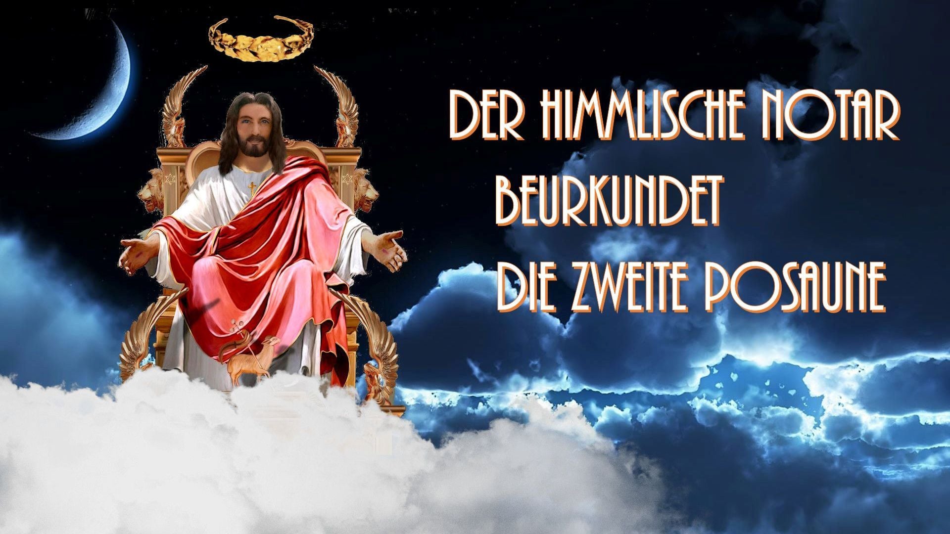 2. Der himmlische Notar beurkundet die zweite Posaune. An artistic depiction features a figure resembling classical depictions of Jesus, seated on a golden throne among clouds, under a night sky with a crescent moon. Text in German is overlaid, translating to "The heavenly notary declares the second trumpet." Opens a video in a new window.