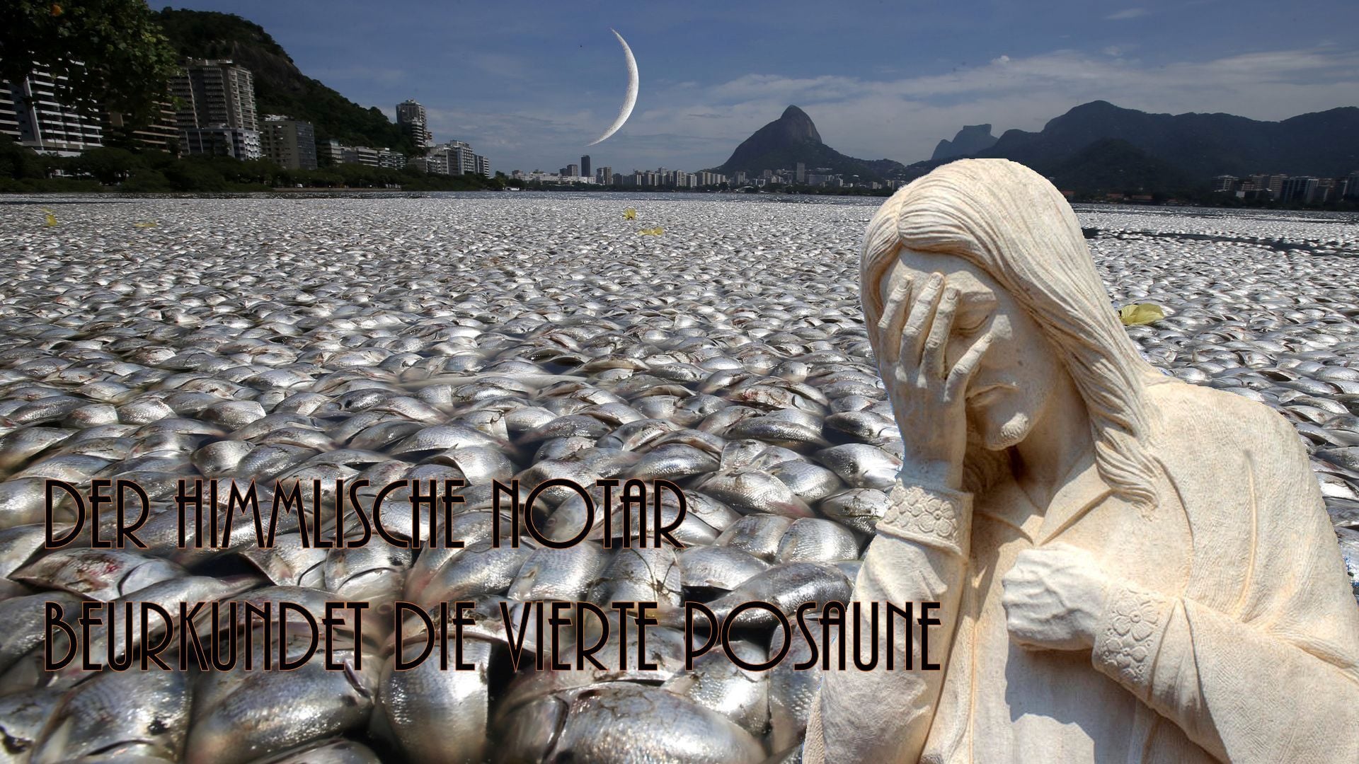 4. Der himmlische Notar beurkundet die vierte Posaune. An image showing a sculpture of a sorrowful woman covering her face with both hands next to a large field covered with countless dead fish, under a sky with a crescent moon. In the background, mountains and a cityscape are visible. Opens a video in a new window.