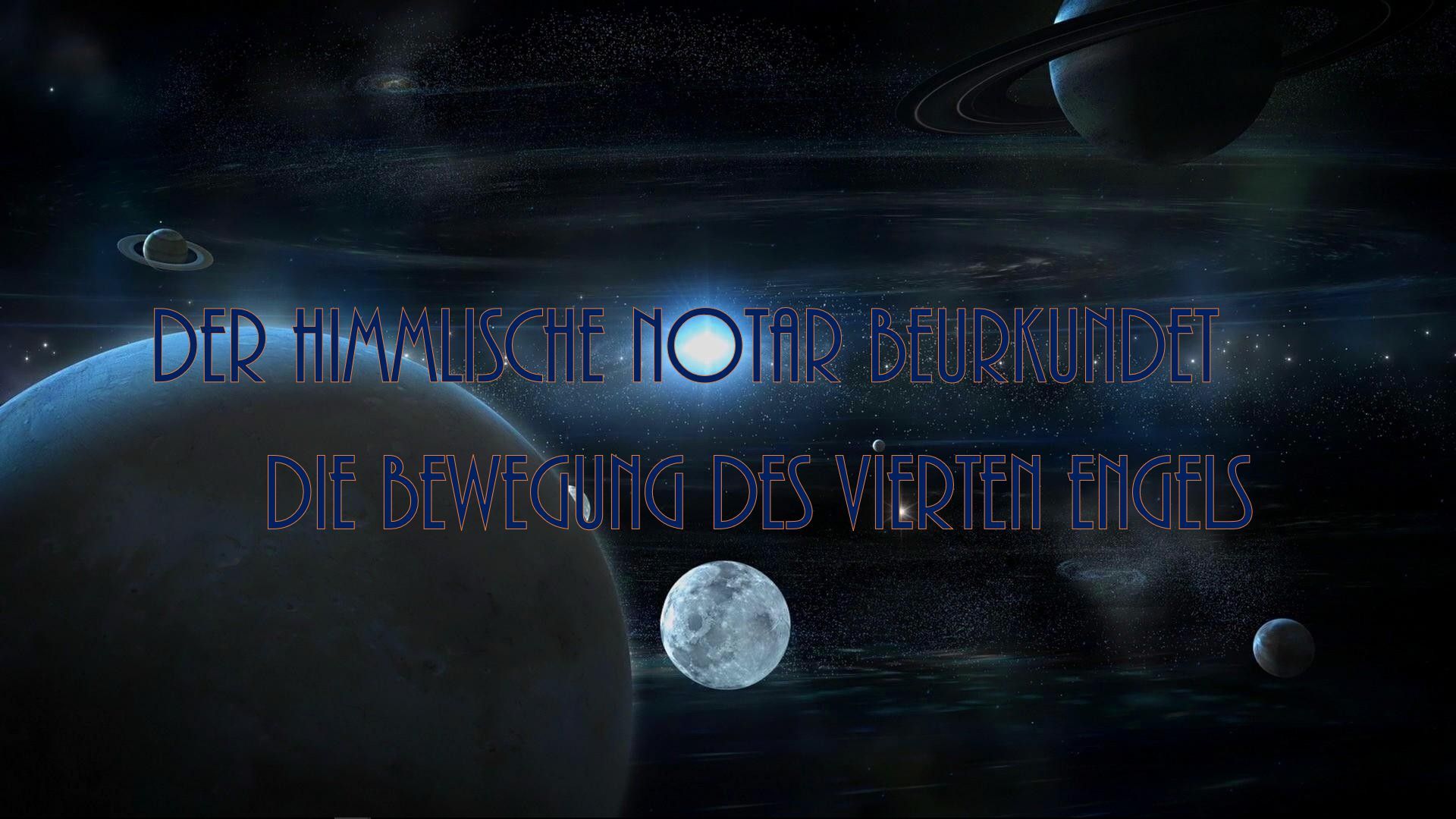 8. Der himmlische Notar beurkundet die Bewegung des Vierten Engels. A dramatic cosmic scene depicting various astronomical bodies including planets and a moon against a star-filled sky. Overlaid text in German speaks about celestial declarations linked to angelic movements, avoiding direct astrological references. Opens a video in a new window.