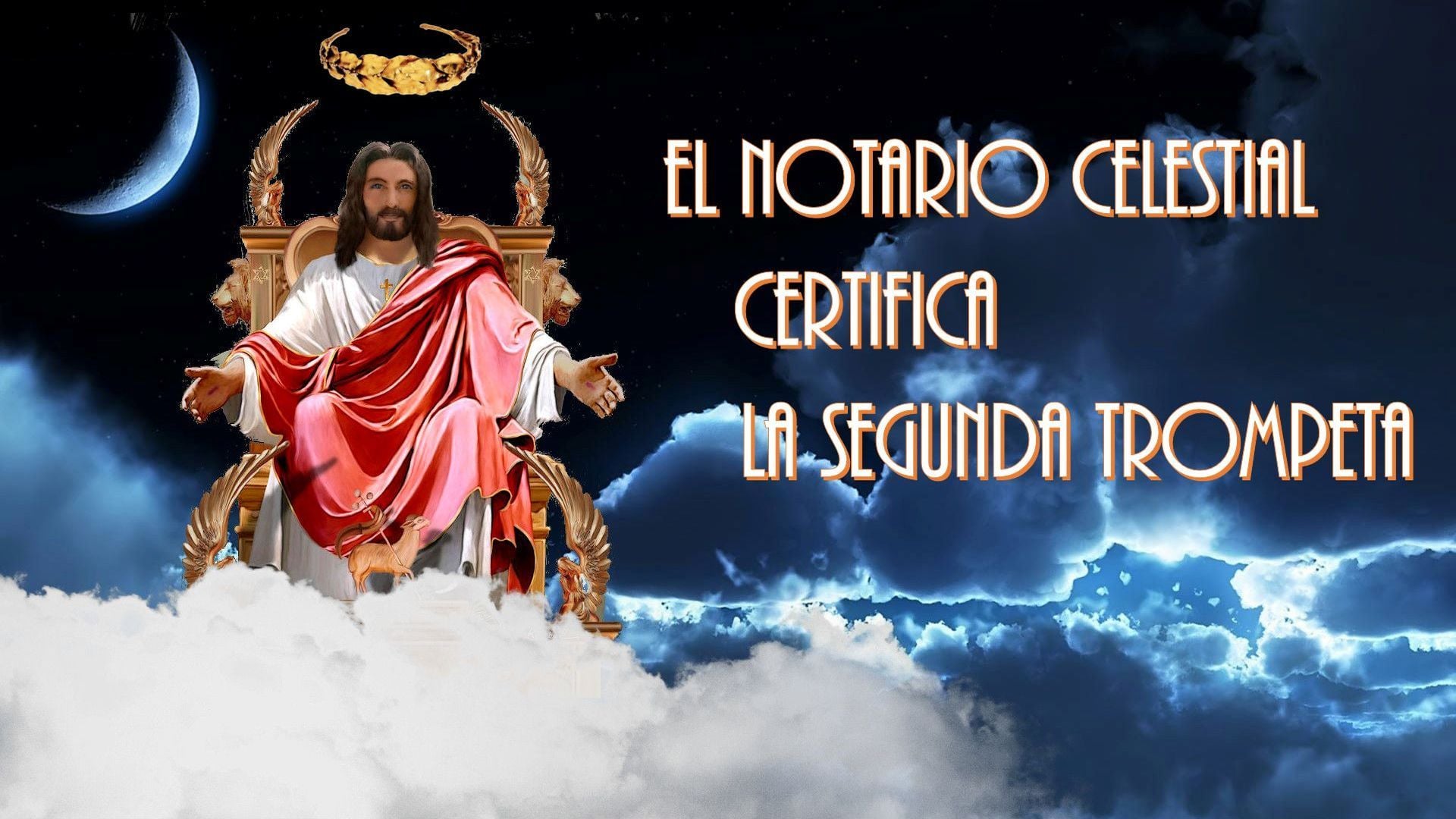 2. El Notario celestial certifica la segunda trompeta. A digital illustration depicting a figure resembling historical depictions of Jesus Christ seated on a golden throne amidst clouds. The throne is flanked by crescent moons and stars. The background features a night sky with celestial bodies. Spanish text overlays state "EL NOTARIO CELESTIAL CERTIFICA LA SEGUNDA TROMPETA." Opens a video in a new window.