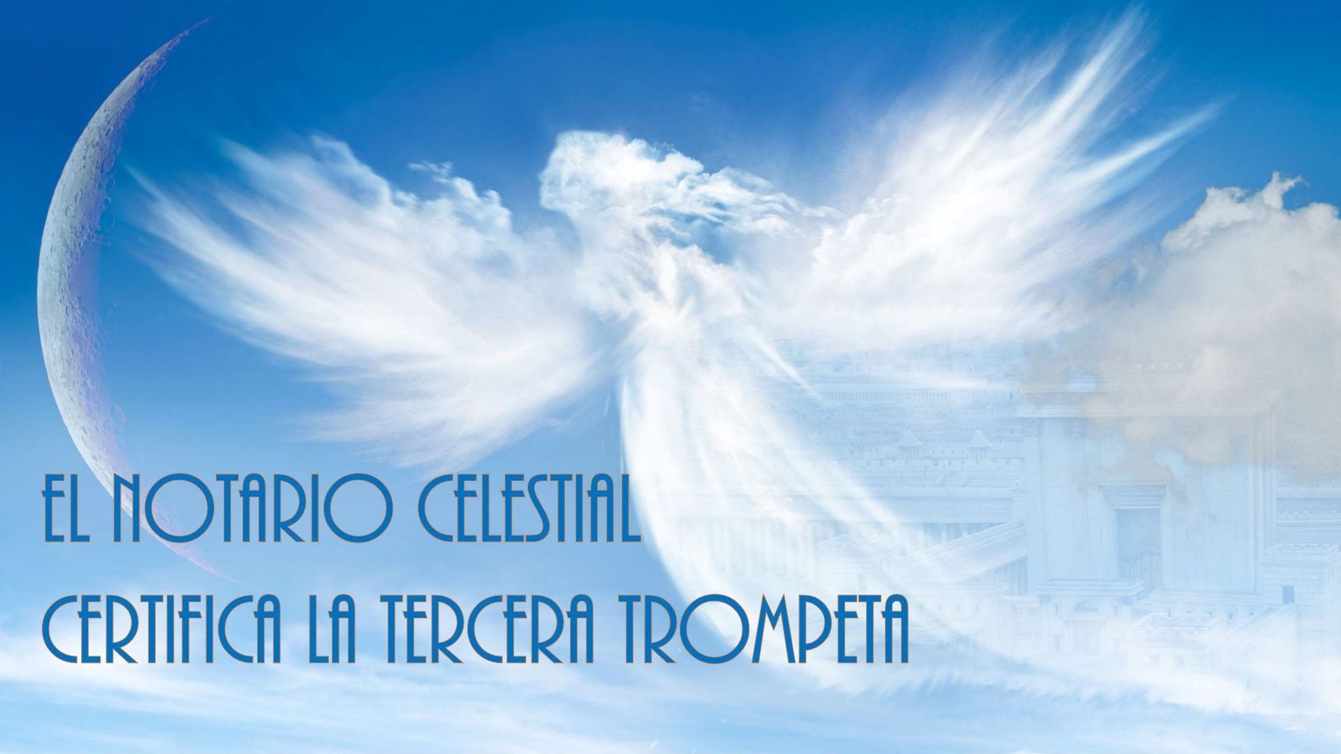 3. El Notario celestial certifica la tercera trompeta. A digitally created celestial scene featuring a waxing crescent moon, ethereal cloud formations resembling angelic wings, and a faint image of classical architecture in the background. The image includes Spanish text stating "El Notario Celestial certifica la Tercera Trompeta." Opens a video in a new window.
