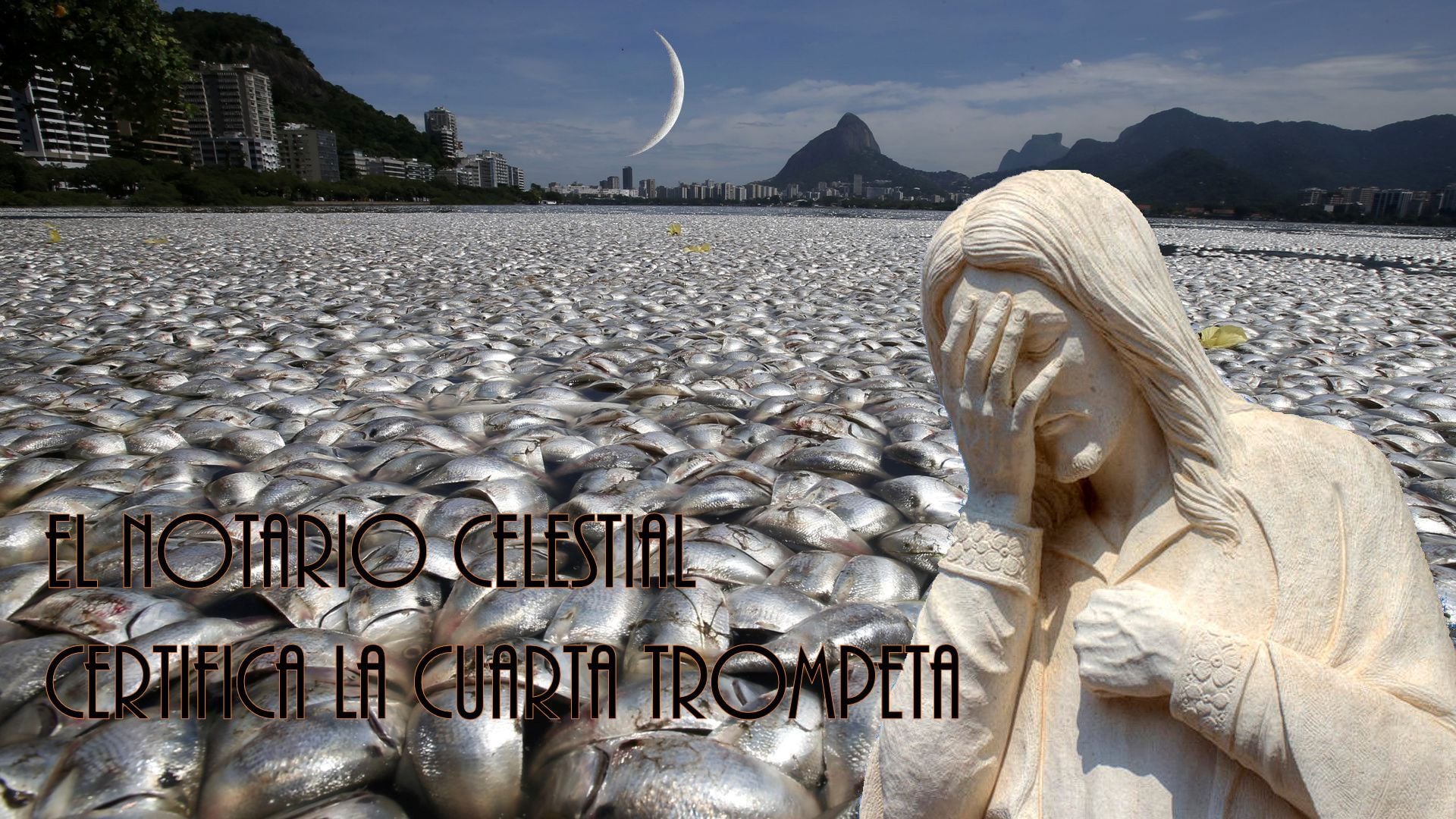 4. El Notario celestial certifica la cuarta trompeta. A surreal scene featuring a landscape covered with countless fish, with a statue of a mourning woman, her hand covering her face. In the background, a crescent moon sits low in the sky atop a cityscape with mountainous outlines. Spanish text reads: "El notario celestial certifica la cuarta trompeta." Opens a video in a new window.