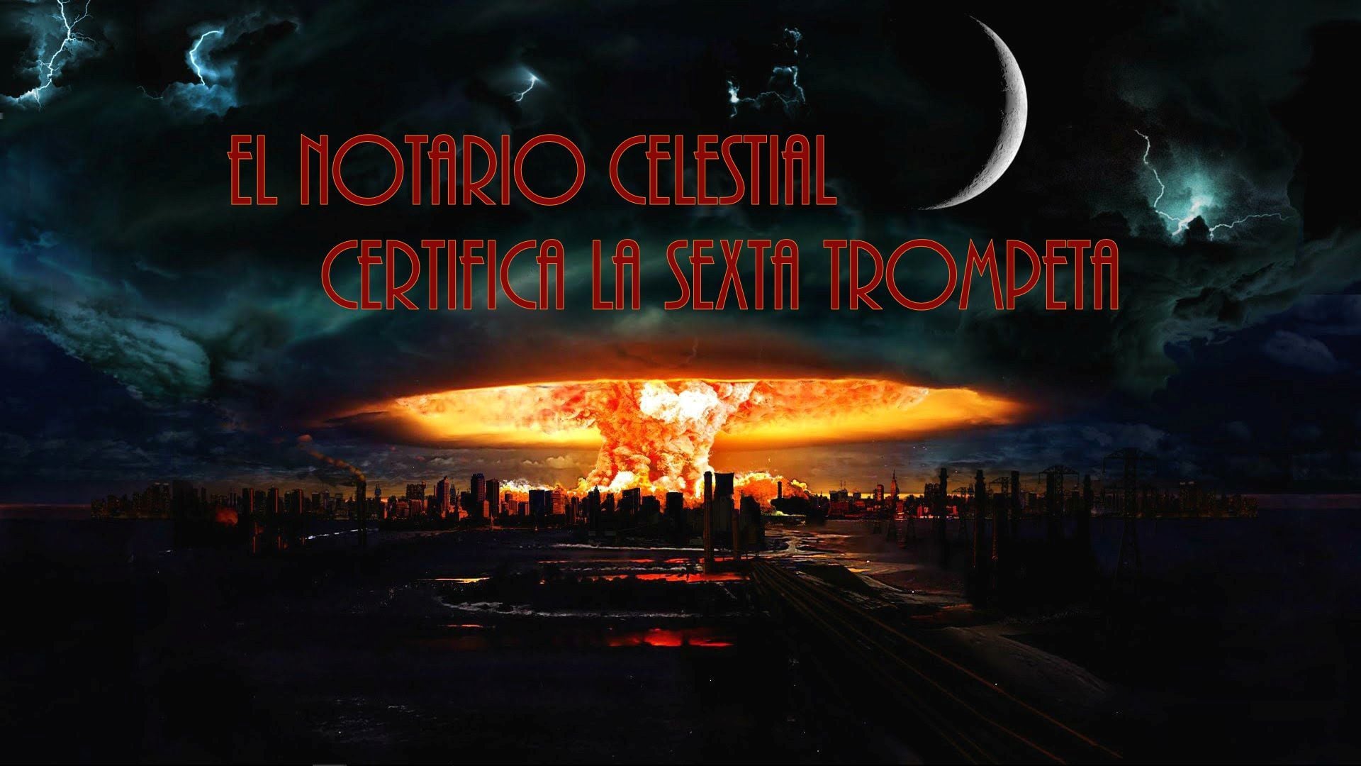 6. El Notario celestial certifica la sexta trompeta. A dramatic scene depicting a celestial event above a city skyline at dusk. The sky showcases dark clouds and contrasting areas of glowing green light near a crescent moon. A gigantic fiery explosion rises from the center of the city, resembling a mushroom cloud. Above the scene, text in Spanish reads "El Notario Celestial certifica la sexta trompeta", translating to "The Celestial Notary certifies the sixth trumpet". Opens a video in a new window.