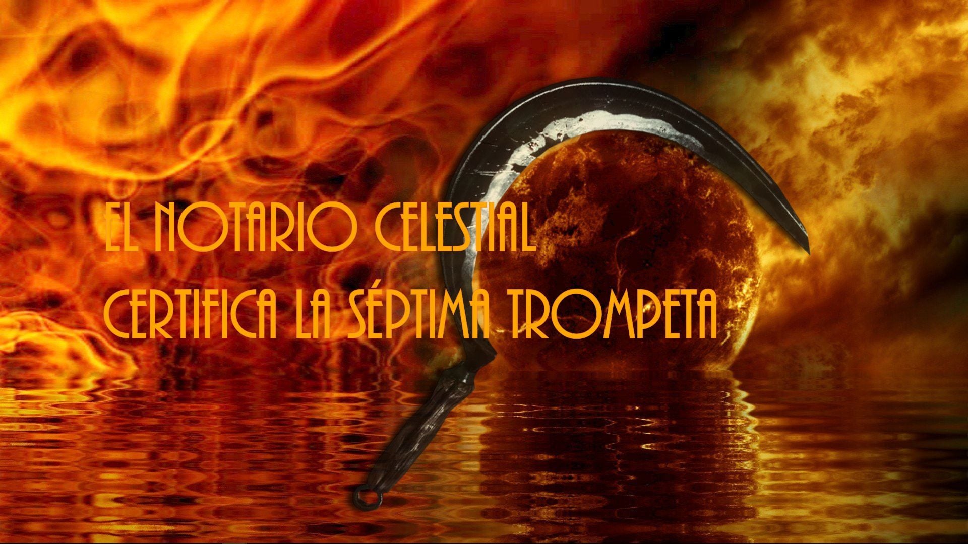 7. El Notario celestial certifica la séptima trompeta. A vibrant visual comprising a celestial sphere partially eclipsed by a shadowed moon, set against a fiery orange and red background, reflecting off a calm body of water. The image is overlaid with text in Spanish stating "El notario celestial certifica la séptima trompeta." Opens a video in a new window.