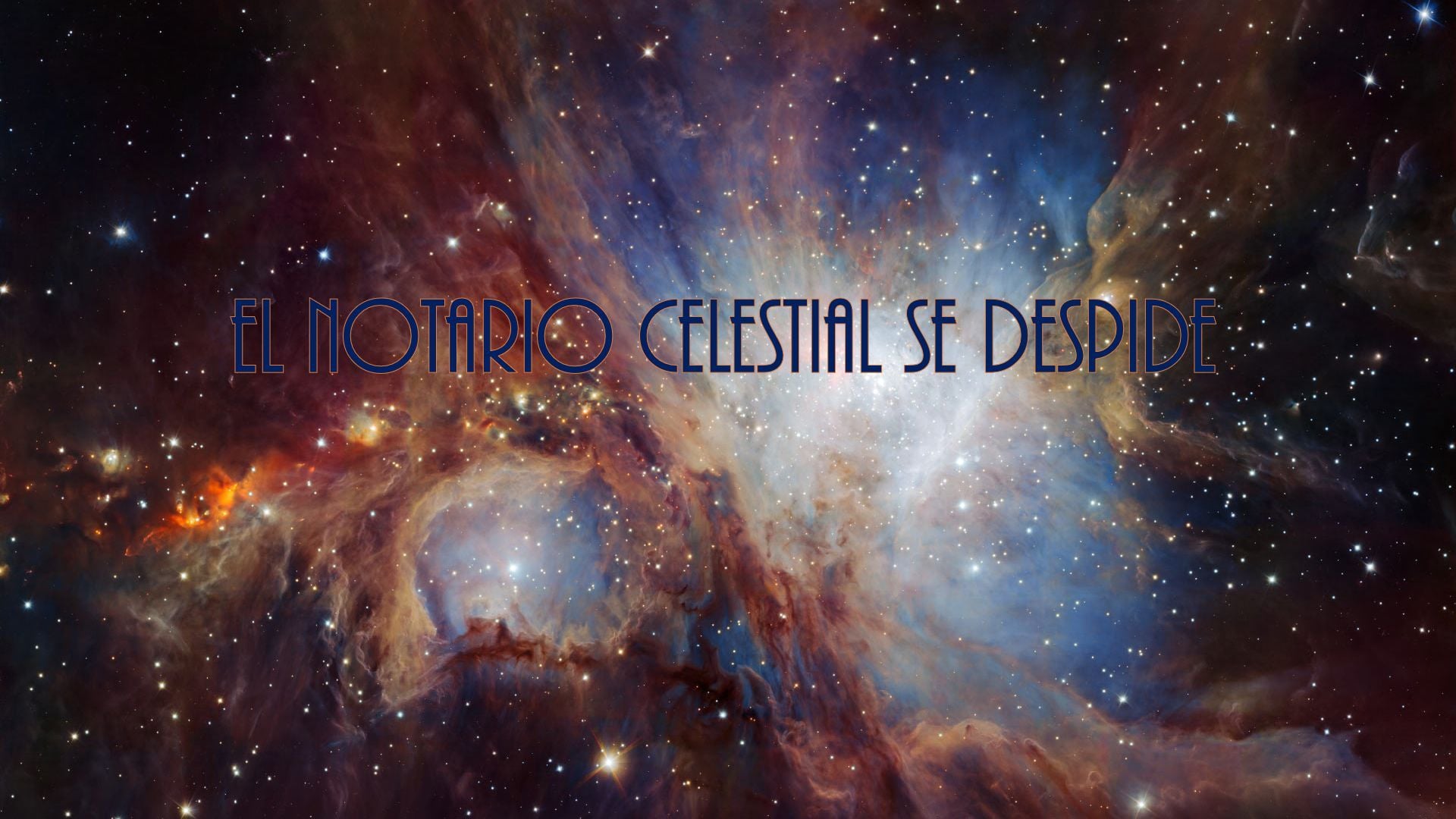 10. El Notario celestial se despide. A vibrant cosmic image displaying luminous nebulae with swirling clouds of red, blue, and orange in deep space, overlaid with the Spanish text "El Notario Celestial se despide," which translates to "The Celestial Notary departs." Opens a video in a new window.