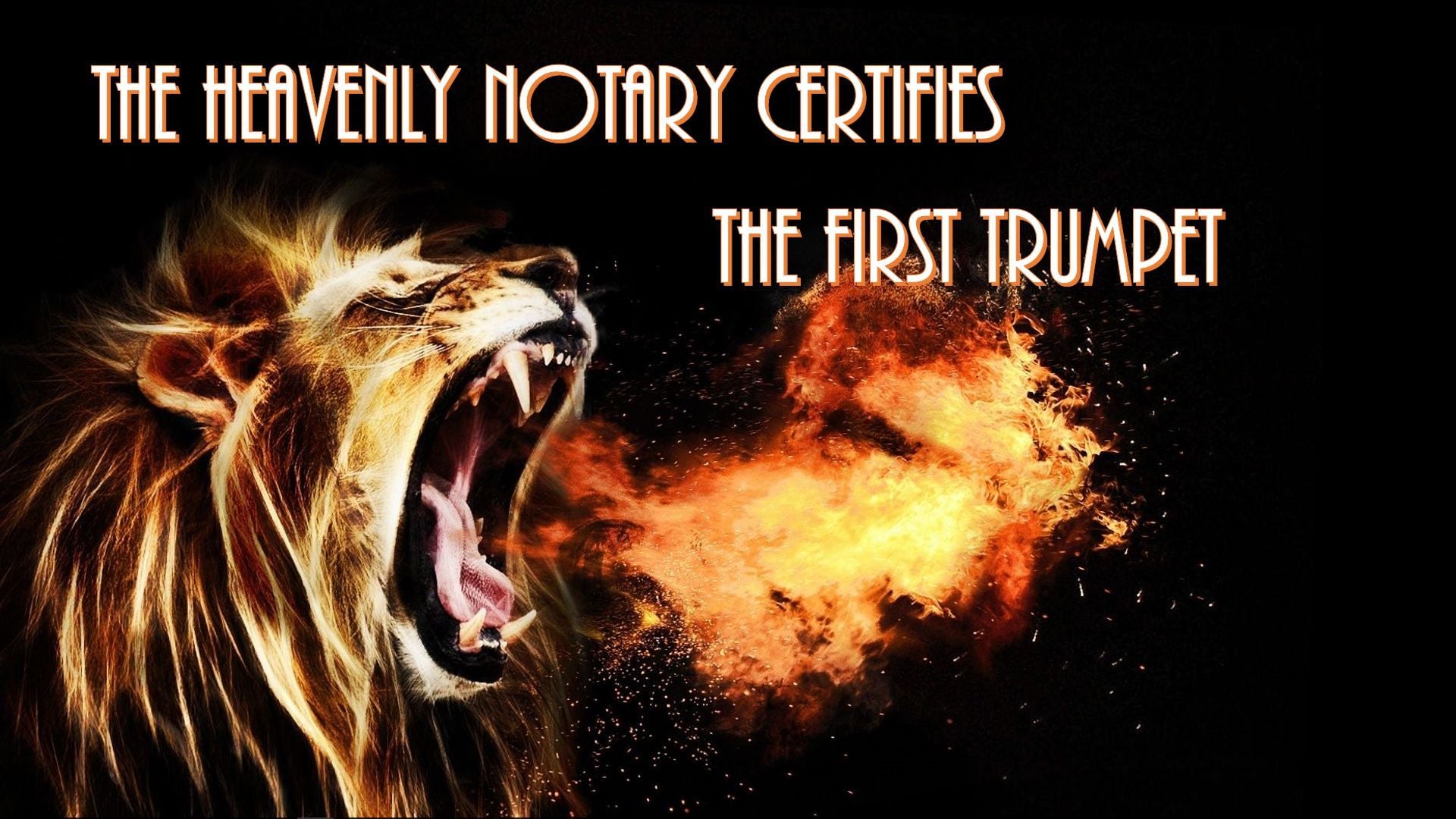 1. The Heavenly Notary certifies the first trumpet. An artistic depiction of a roaring lion with a mane that blends into flames, set against a dark background. Text overlay reads "THE HEAVENLY NOTARY CERTIFIES THE FIRST TRUMPET." Opens a video in a new window.
