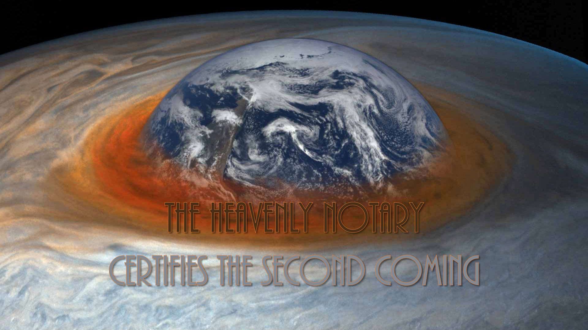 9. The Heavenly Notary certifies the Second Coming. Artistic depiction of a large celestial body with swirling clouds in red and white, encompassing an image of Earth. Above this scene, text reads "The Heavenly Notary certifies the Second Coming." Opens a video in a new window.