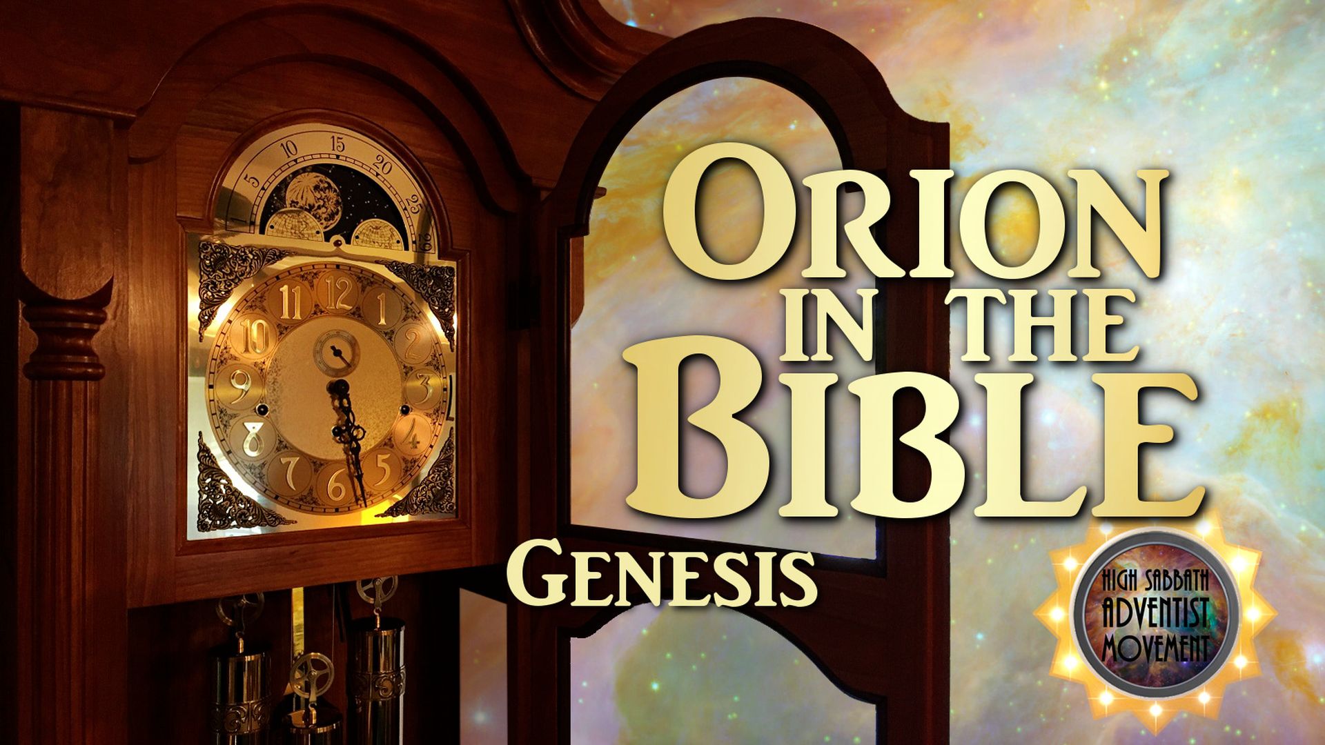 1. Orion in the Bible - Genesis. An ornate wooden clock displaying a celestial background with stars embedded in its face next to the text "Orion in the Bible Genesis" in bold stylized script over a cosmic backdrop. Additional text reads "High Sabbath Adventist Movement." Opens a video in a new window.