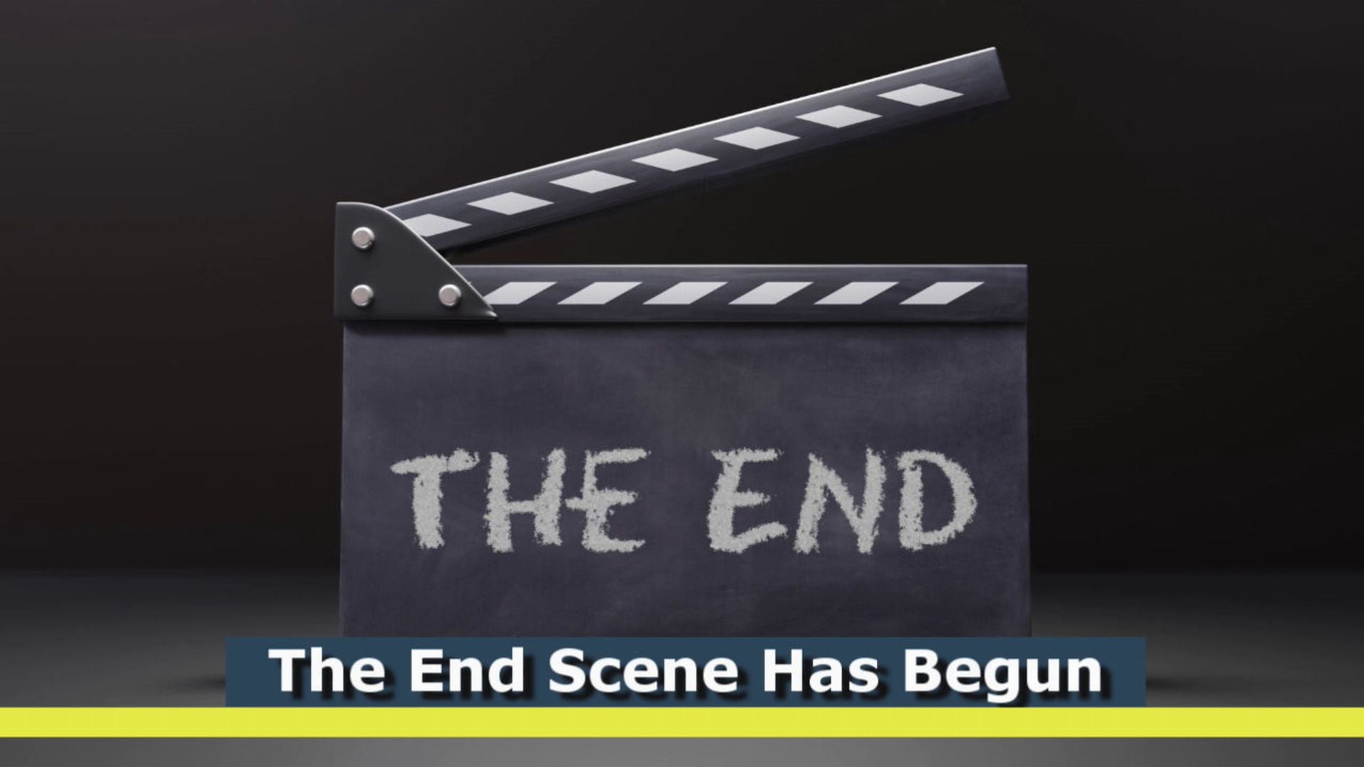 1. The End Scene Has Begun. A black movie clapperboard with white text reading "THE END" positioned in front of a dark gray background. The board is slightly ajar, suggesting the close of a scene. Opens a video in a new window.