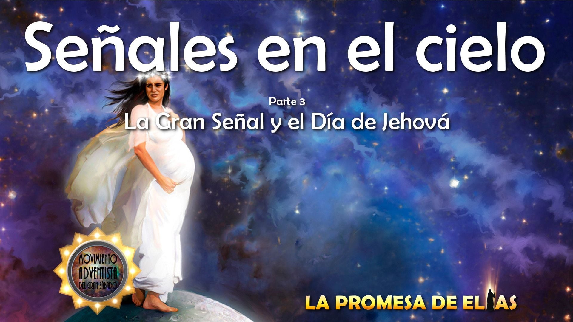 3. Señales en el cielo - parte 3. A digital illustration featuring a woman in a white robe standing against a cosmic backdrop filled with stars and nebulae. The image includes Spanish text reading "Señales en el cielo, Parte 3: La Gran Señal y el Día de Jehová" and "La promesa de Elías." Opens a video in a new window.