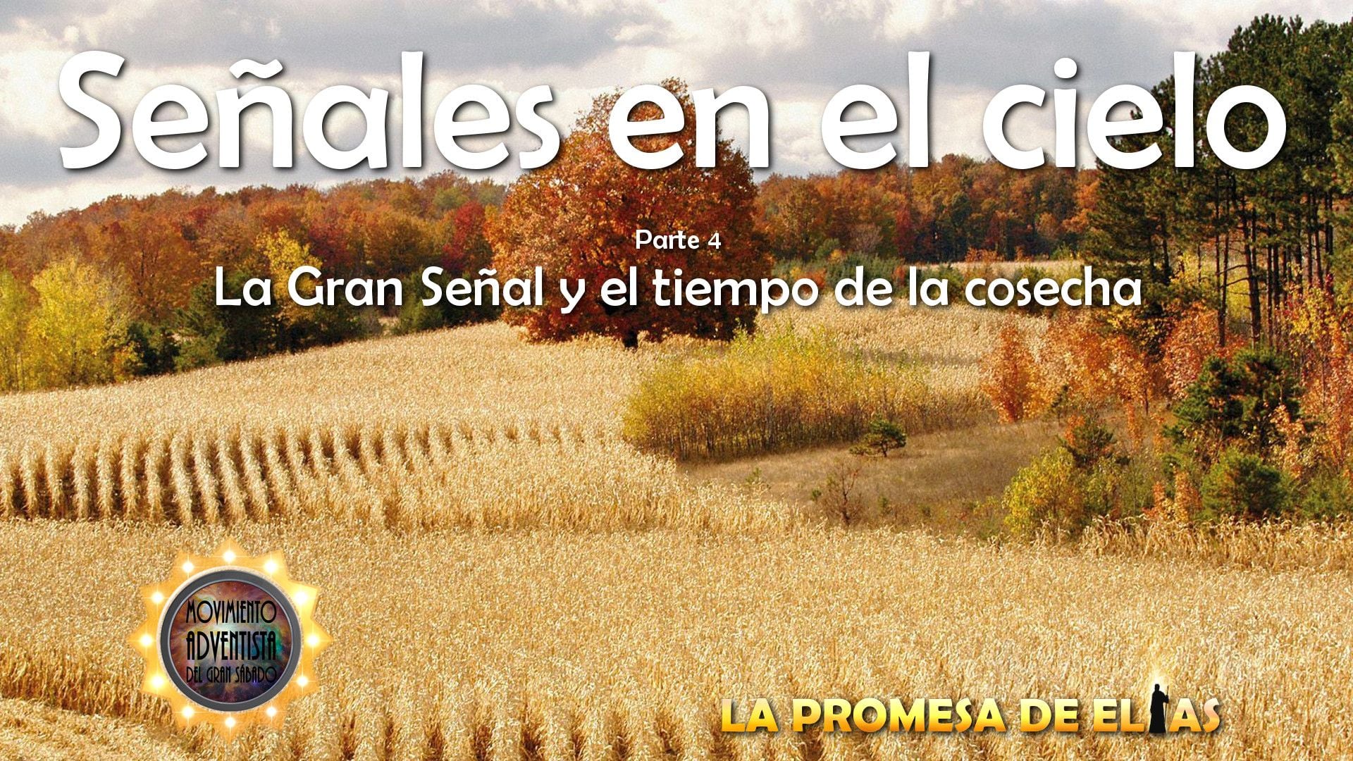 4. Señales en el cielo - parte 4. A scenic view of a vast field under a partly cloudy sky during harvest season. Text overlay in Spanish reads "Señales en el cielo, Parte 4: La Gran Señal y el tiempo de la cosecha" and "La promesa de Elías." Opens a video in a new window.
