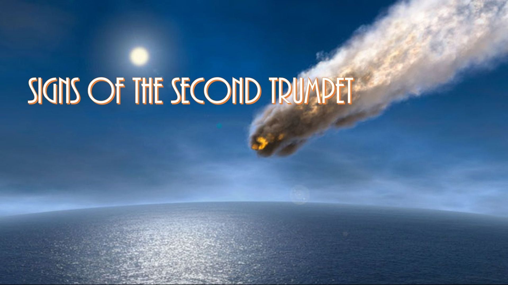 5. Signs of the Second Trumpet. A celestial scene showing a fiery meteor descending over a vast ocean under a clear sky with the sun barely visible. The text 'SIGNS OF THE SECOND TRUMPET' appears at the top. Opens a video in a new window.