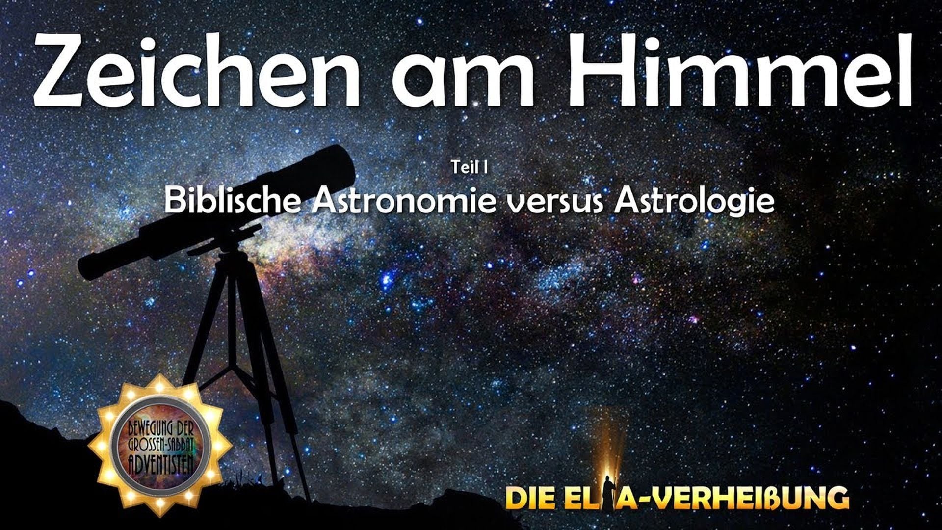 1. Zeichen am Himmel - Teil 1. A night sky filled with stars and a galaxy, featuring a telescope silhouetted against the starry background. Text in German reads "Zeichen am Himmel" and discusses biblical astronomy versus another topic. There is also a symbol with the text "Die Elia-Verheißung." Opens a video in a new window.