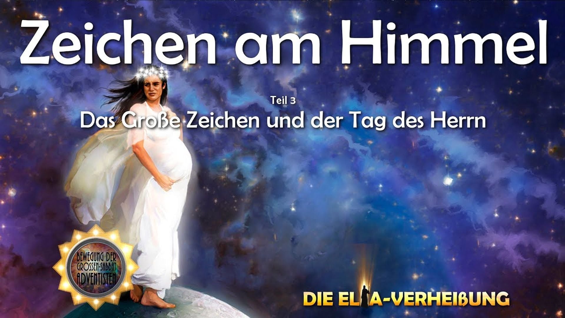 3. Zeichen am Himmel - Teil 3. Artistic depiction of a woman clothed in white standing amidst a cosmic background with vivid stars and nebulae. Text overlay in German reads "Zeichen am Himmel, Teil 3, Das Große Zeichen und der Tag des Herrn, DIE EL IA-VERHEIßUNG." Opens a video in a new window.