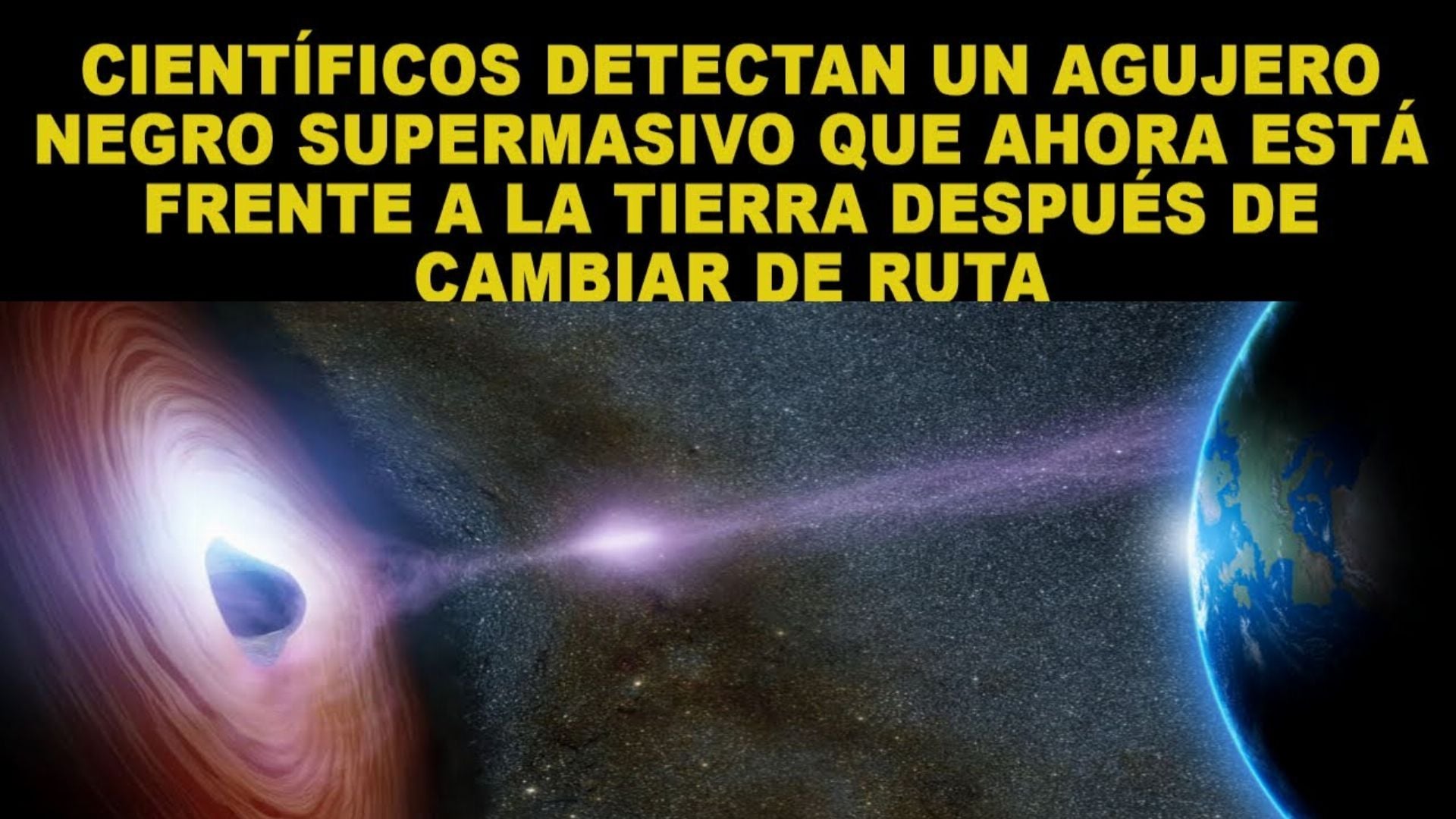 1. Científicos detectan un agujero negro supermasivo que ahora está frente a la Tierra después de cambiar de ru. An artistic depiction of a supermassive black hole positioned in space with a high-energy jet directed towards Earth. The celestial imagery is accompanied by a Spanish text overlay which states that scientists have detected the black hole's new path directly towards Earth. Opens a video in a new window.