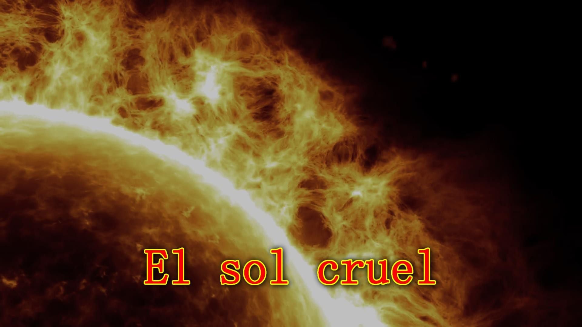3. El sol cruel. Close-up image of the sun's surface showing intense solar activity with fiery solar flares and prominences, overlaid with the Spanish text "El sol cruel" meaning "The cruel sun." Opens a video in a new window.
