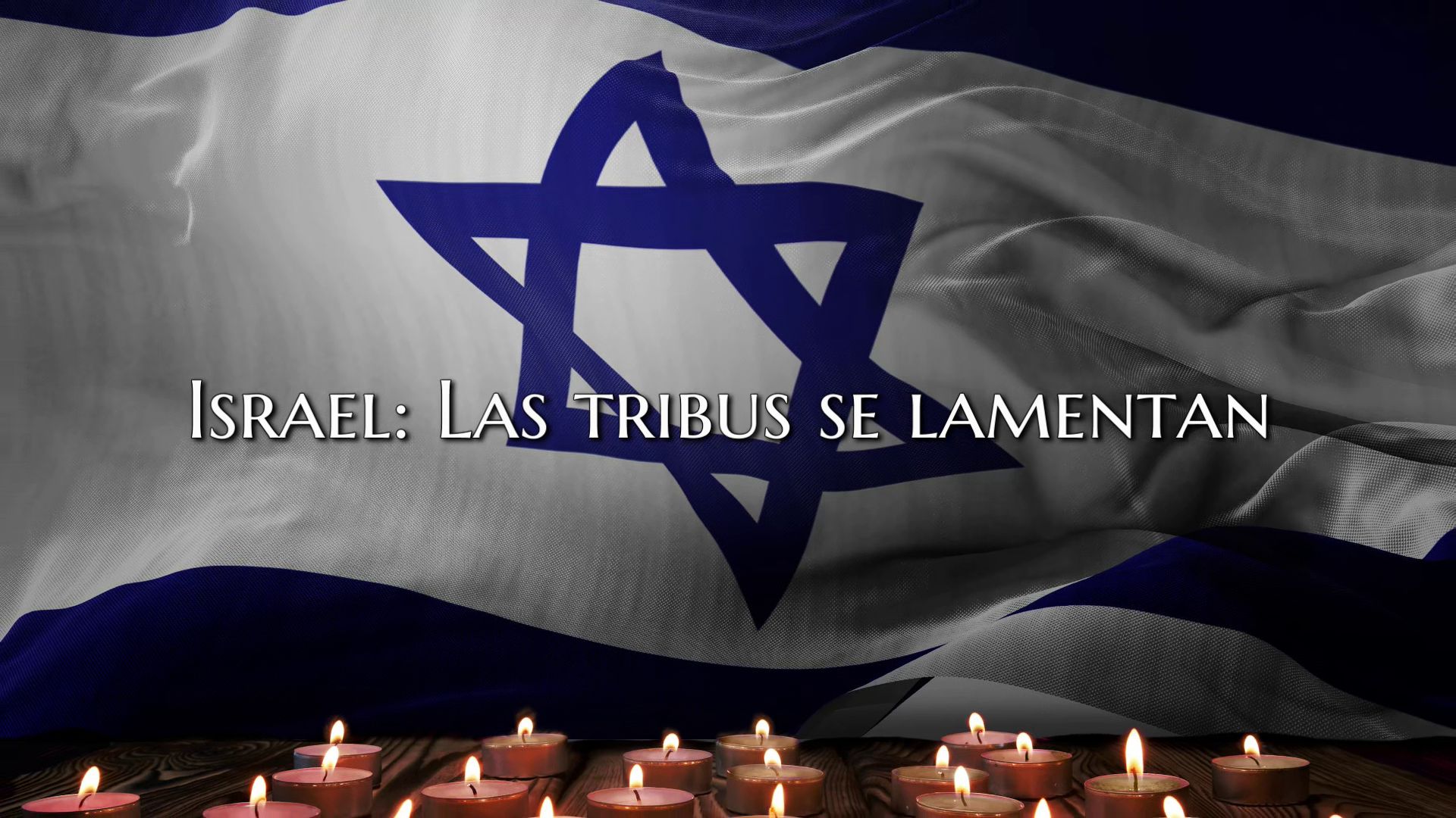 1. Israel: Las tribus se lamentan. An image displaying a flag featuring a large blue Star of David centered on a white background with horizontal blue stripes, overlaid with the text "Israel: Las tribus se lamentan" in Spanish. Below, multiple lit candles have their flames gently flickering in a dimly lit setting. Opens a video in a new window.