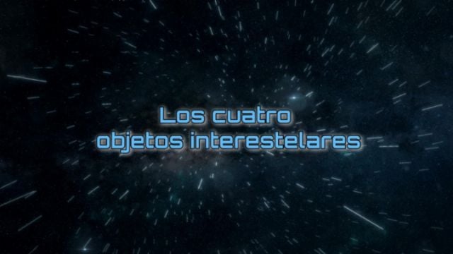 Los cuatro objetos interestelares Abre una nueva ventana con el video.