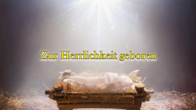 Zur Herrlichkeit geboren Öffnet ein neues Fenster mit dem Video.